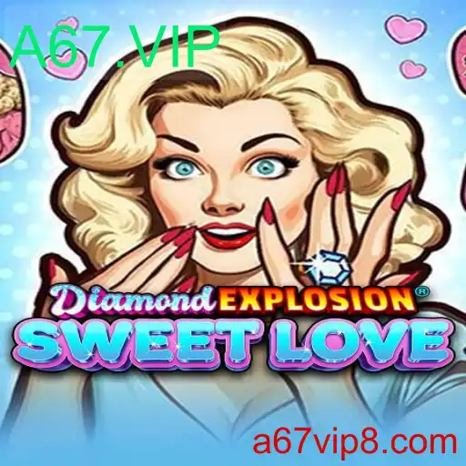 Explorando o Mundo de DiamondExplosionSweetLove: A Jornada Incrível com A67.VIP